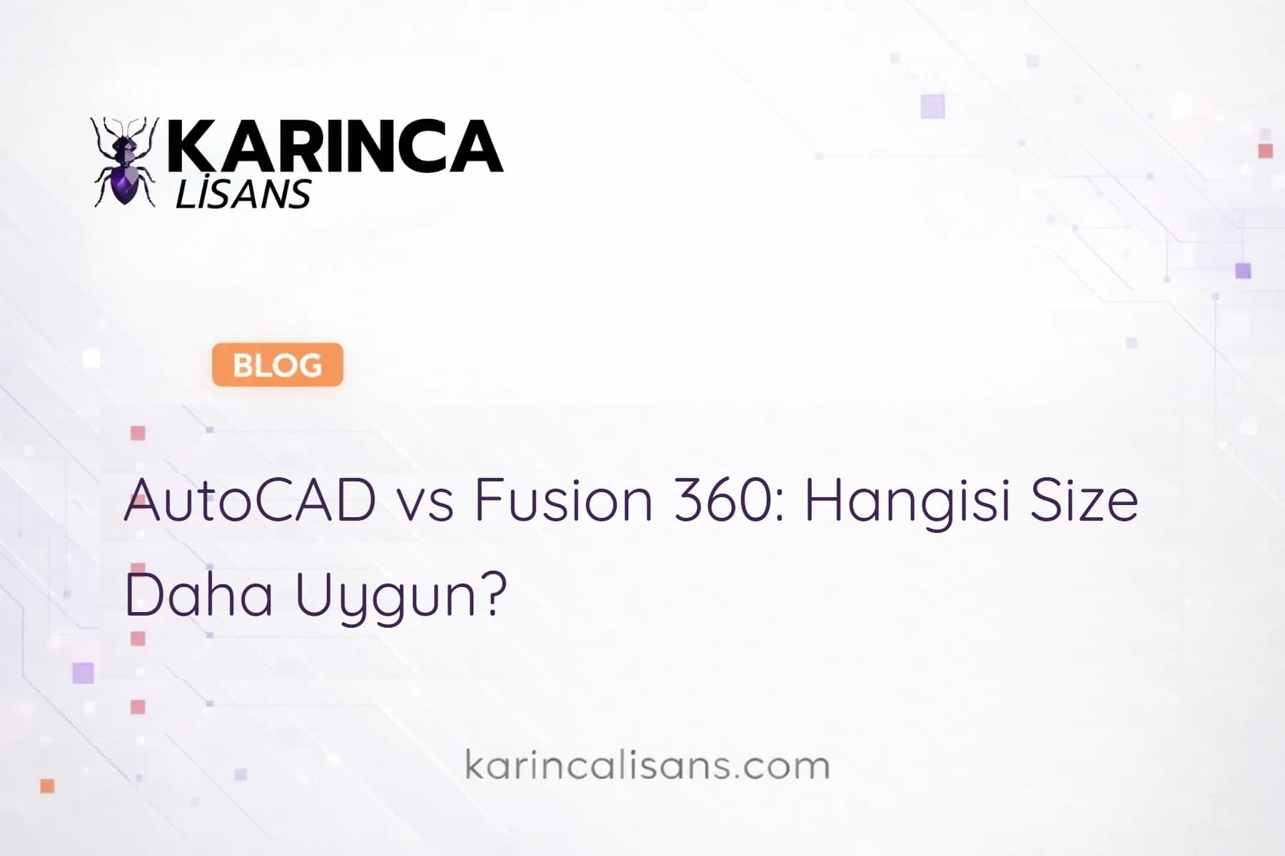 AutoCAD vs Fusion 360: Hangisi Size Daha Uygun?