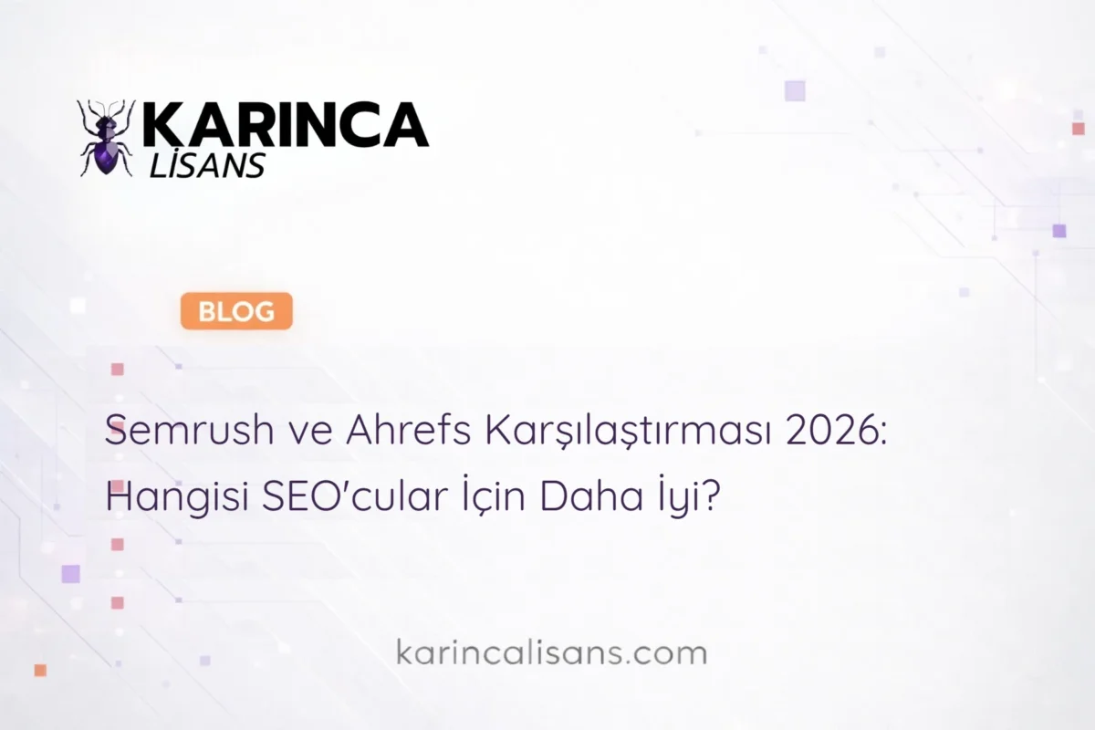 Semrush ve Ahrefs Karşılaştırması 2026: Hangisi SEO'cular İçin Daha İyi?
